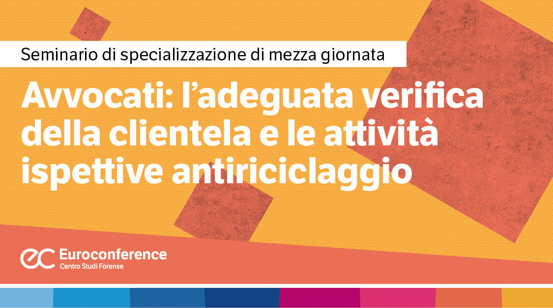 Immagine Avvocati: l’adeguata verifica della clientela e le attività ispettive antiriciclaggio | Euroconference